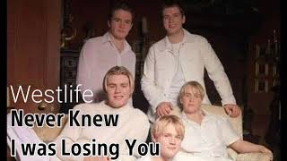 Never Knew I was Losing You - Westlife lyrics