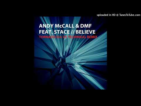 Andy McCall & DMF Feat. Stace - Believe (Tornado DJs vs Technikal Remix)