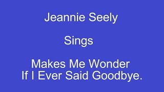 Makes Me Wonder If I Ever Said Goodbye + On Screen Lyrics --- Jeannie Seely