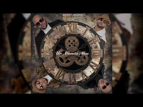 Bachata Heightz - Un Minuto Más ( Audio Oficial )