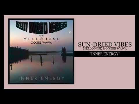 Sun-Dried Vibes, Mellodose & Oogee Wawa - “Inner Energy”