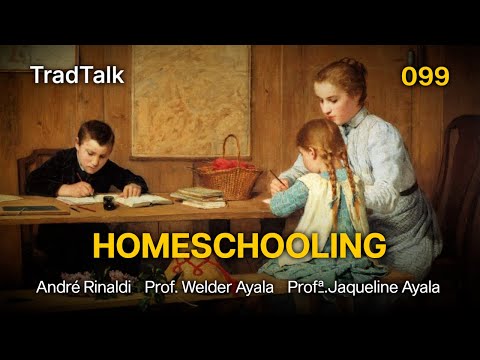 TradTalk Podcast 099 - O Homeschooling (com Welder Ayala e Jaqueline Ayala)