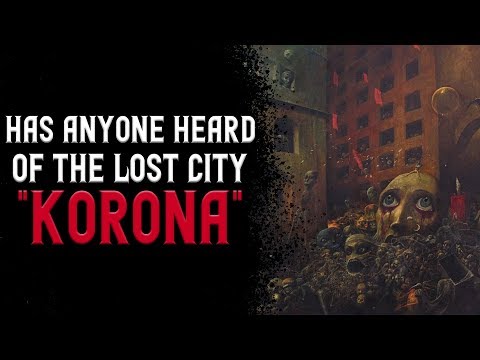 "Has anyone heard of the lost City Korona?" Creepypasta | Scary Stories from Reddit Nosleep