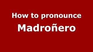 How to pronounce Madroñero
