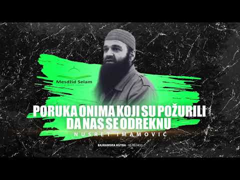 PORUKA ONIMA KOJI SU POŽURILI DA NAS SE ODREKNU - Šejh Nusret Imamović