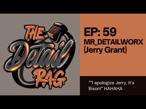 The Detail Rag Podcast/EP:59/MR_DETAILWORX/Jerry Grant