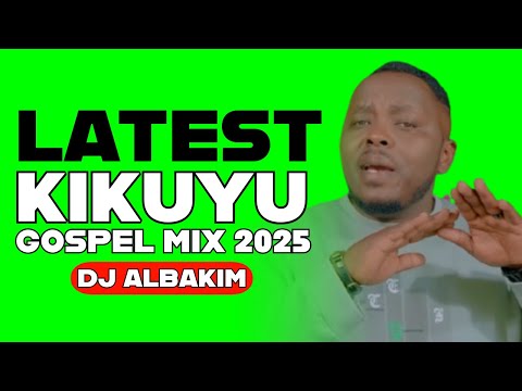 LATEST KIKUYU GOSPEL MIX 2025 |  SAMMY IRUNGU  | SAMMY K | DJ ALBAKIM