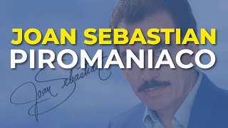 Joan Sebastian - Piromaniaco (Audio Oficial)