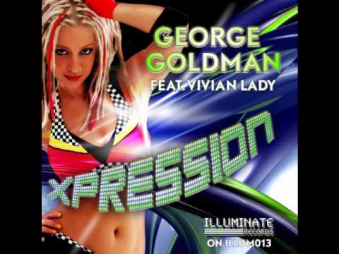 George Goldman feat. Vivian Lady - Xpression EP (Illuminate Records) THE NEW DANCE SENSATION