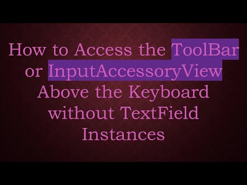 How to Access the ToolBar or InputAccessoryView Above the Keyboard without TextField Instances