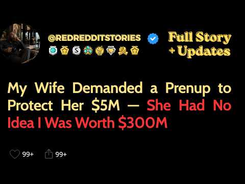 My Wife Demanded a Prenup to Protect Her $5M — She Had No Idea I Was Worth $300M