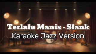 Download lagu Terlalu Manis - Slank (Karaoke Jazz Version) mp3