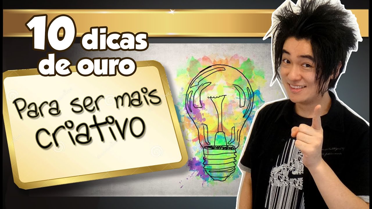 10 Dicas de Ouro para ser mais criativo