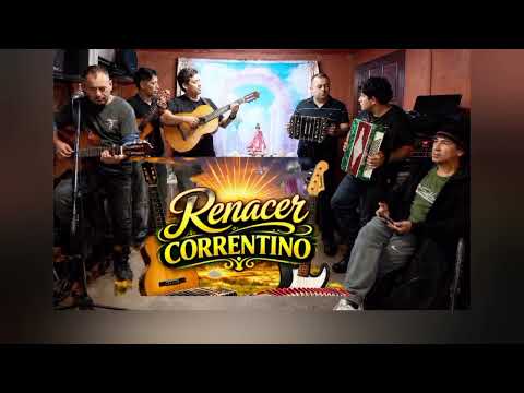 "RENACER CORRENTINO"                   GRUPO CHAMAMECERO . DESDE RIACHUELO, CORRIENTES AL MUNDO 
