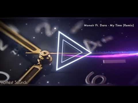 Monoir Ft. Dara - My Time (Remix)