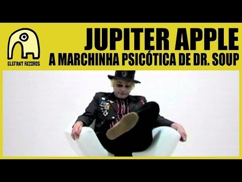 JUPITER APPLE - A Marchinha Psicótica De Dr. Soup [Official]