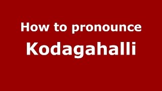 How to pronounce Kodagahalli