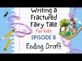 Writing a Fractured Fairy Tale For Kids - Episode 8: Ending Draft