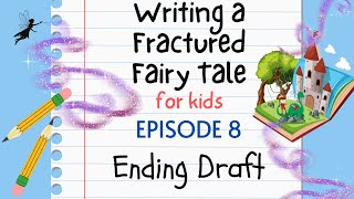 Writing a Fractured Fairy Tale For Kids - Episode 8: Ending Draft