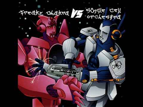 Freaky Chakra vs Single Cell Orchestra [FULL ALBUM MIX]