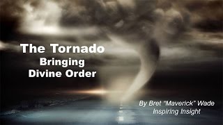 The Tornado: Bringing Divine Order by Bret Wade