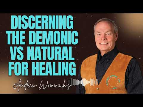 Andrew Wommack's Truths - Discerning the Demonic Vs Natural for Healing