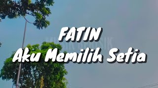 Download lagu Fatin Shidqia - Aku Memilih Setia (Lirik) mp3
