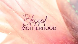 Blessed Motherhood