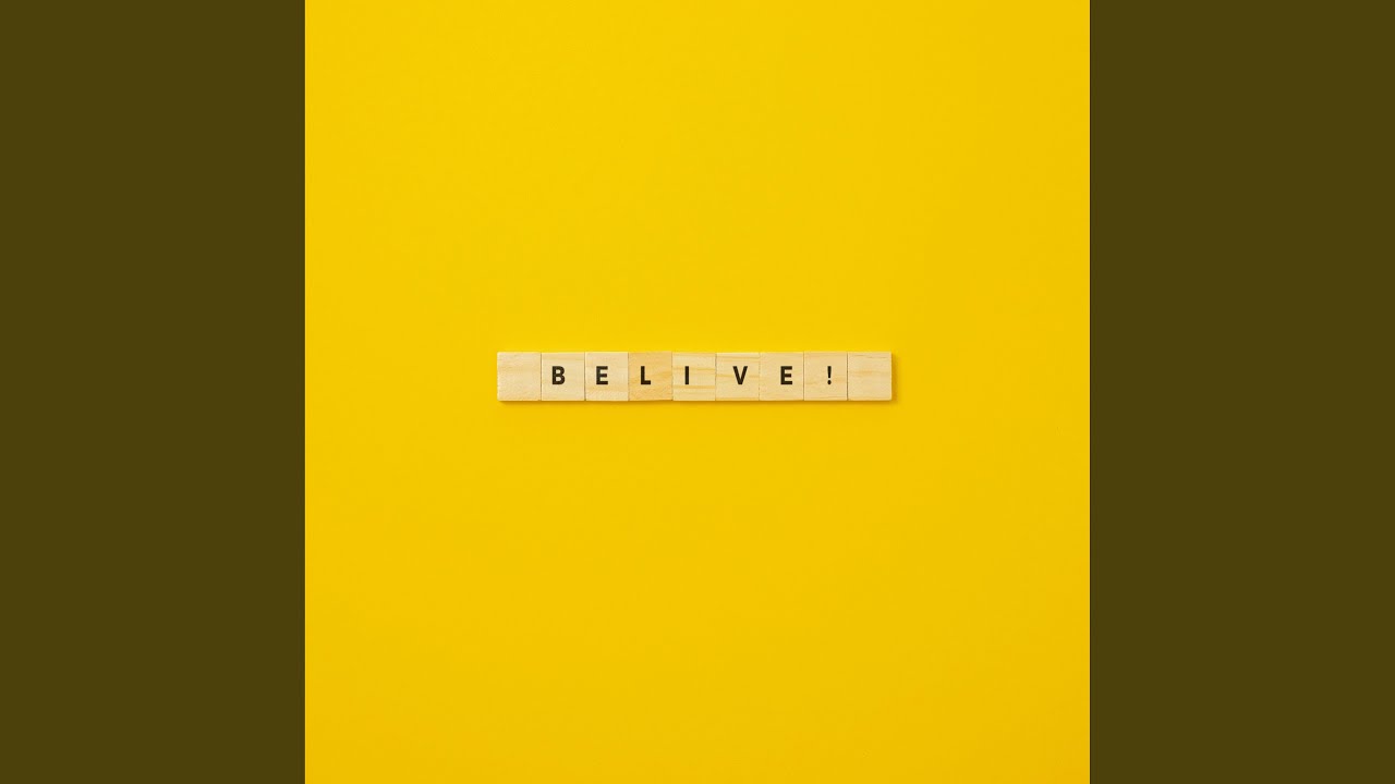 Belive!