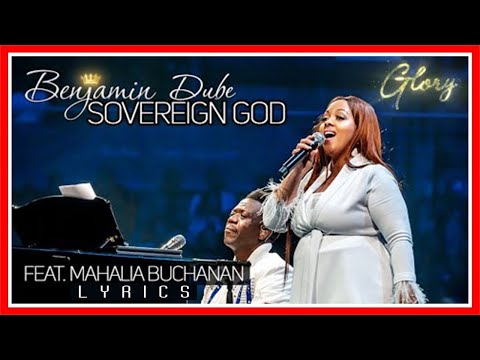 Benjamin Dube ft. Mahalia Buchanan - Sovereign God | Lyrics