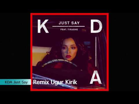 KDA-Just Say Remix by Ugur Kirik
