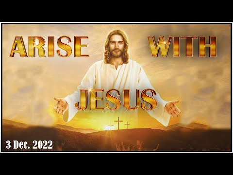 Arise With Jesus (3rd Dec 2022)