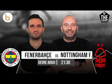 Fenerbahçe 0-2 Nottingham Forest Devre Arası | Bışar Özbey ve Samet Süner
