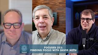 Focused 253 - Finding Focus in the Midst of Chaos, with David Roth