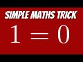Super Simple Maths Trick to Prove 1 = 0