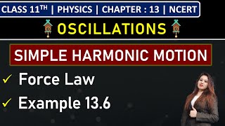 Class 11th Physics | Force Law for Simple Harmonic Motion | Example 13.6 | Chapter 13: Oscillations