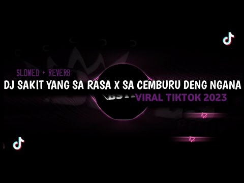 DJ SAKIT YANG SA RASA X SA CEMBURU DENG NGANA VIRAL TIKTOK 2023 || (SLOWED + REVERB)