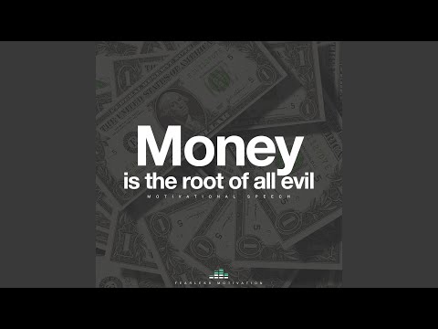 Money Is the Root of All Evil (Motivational Speech)