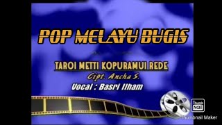 Download lagu TAROI METTI KOPURAMOI REDE || BASRI ILHAM || Cipt : ANCHA.S mp3