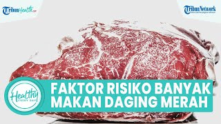 Enak namun Berbahaya! Inilah Faktor Risiko bila Banyak Konsumsi Daging Merah di Momen Idul Adha
