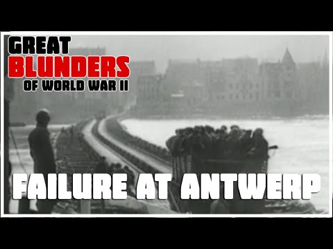 Great Blunders Of World War II - Failure at Antwerp