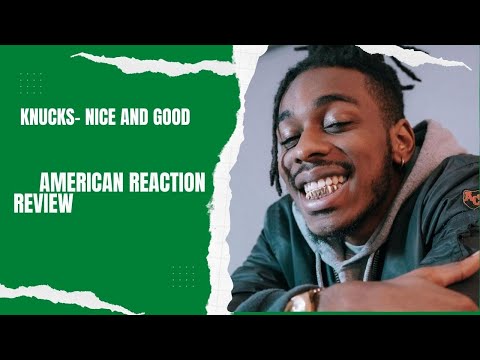American reacts to Knucks ft.  SL-   Nice & Good