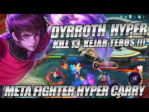KEJAR TEROS !!! | META FIGHTER HYPER CARRY KILL 13 | Gameplay Dyrroth Hyper Mobile Legends Indonesia