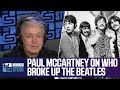 Paul McCartney on Who Broke Up the Beatles