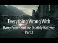 Everything Wrong With Harry Potter & The Deathly ...