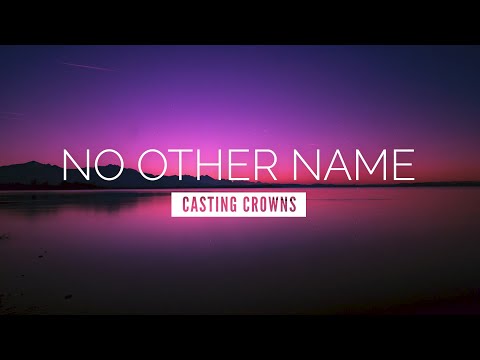 No Other Name - Casting Crowns | LYRIC VIDEO
