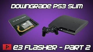 [How To] Downgrade Slim PS3 from 4.76 to 3.55 Firmware Using E3 Flasher Tutorial (Part 2 of 4)