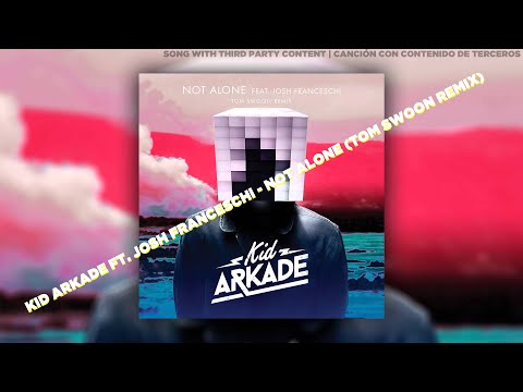 Kid Arkade ft. Josh Franceschi | Not Alone (Tom Swoon Remix)