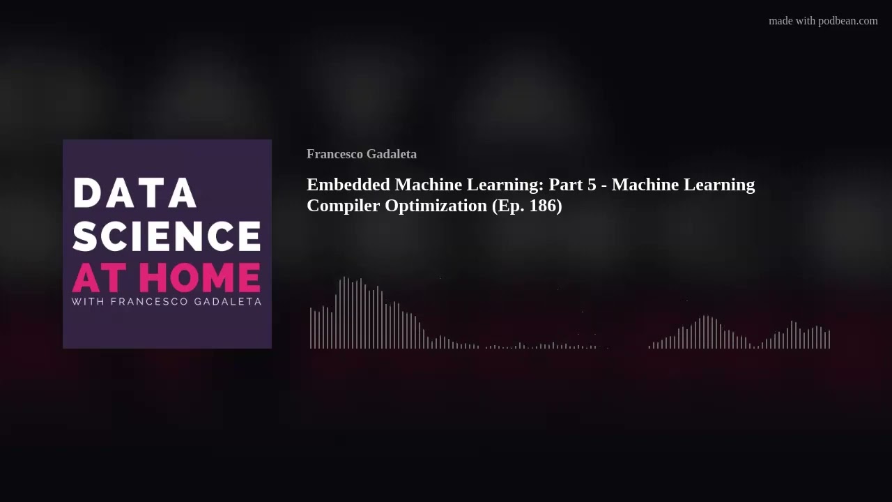 Embedded Machine Learning: Part 5 - Machine Learning Compiler Optimization (Ep. 186)