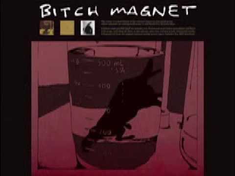 Bitch Magnet 